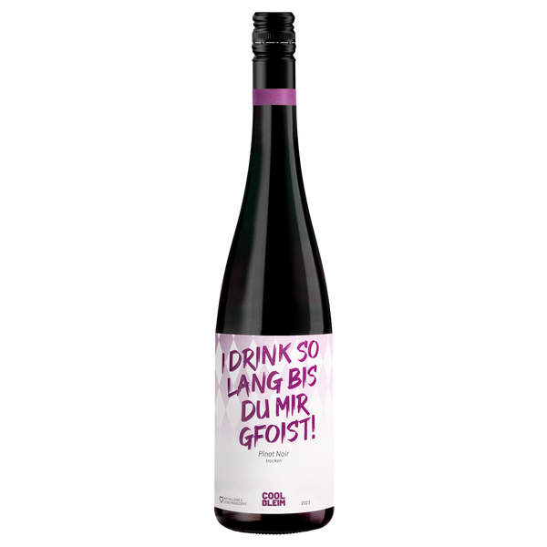 Pinot Noir "I drink so lang bis du mir gfoist!"