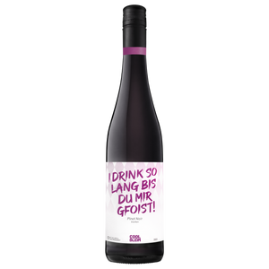 Pinot Noir "I drink so lang bis du mir gfoist!"