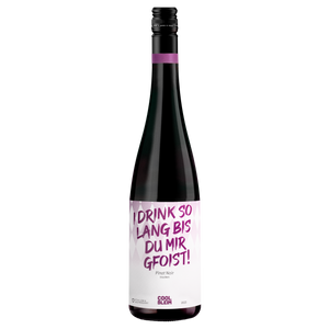 Pinot Noir "I drink so lang bis du mir gfoist!"